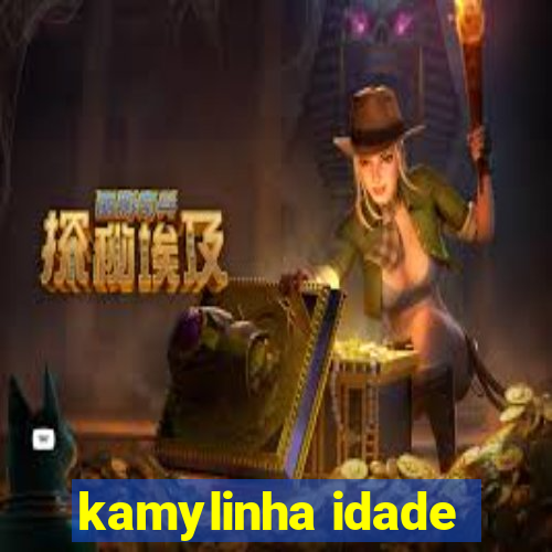 kamylinha idade